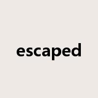 escaped