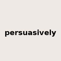 persuasively是什么意思