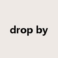 drop by是什么意思