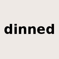 dinned是什么意思