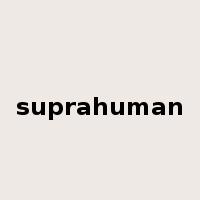 suprahuman是什么意思