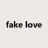 fake love是什么意思