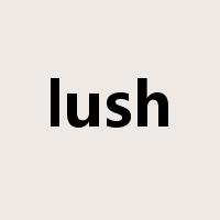 lush