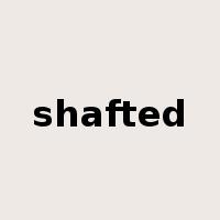 shafted是什么意思