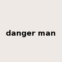 danger man是什么意思