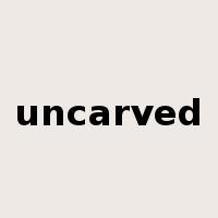 uncarved