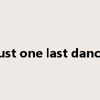 just one last dance