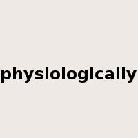 physiologically是什么意思