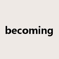 becoming