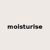 moisturise是什么意思