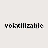 volatilizable是什么意思