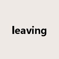 leaving是什么意思