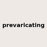 prevaricating是什么意思