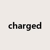 charged