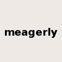 meagerly