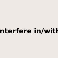 interfere in/with是什么意思