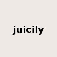 juicily是什么意思