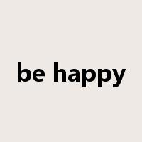 be happy