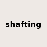 shafting