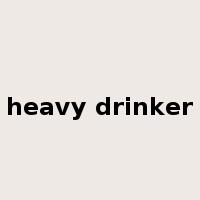 heavy drinker是什么意思