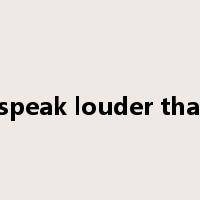 actions speak louder than words是什么意思