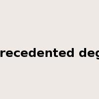 unprecedented degree