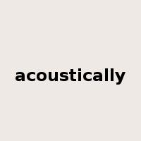 acoustically是什么意思