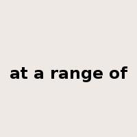 at a range of