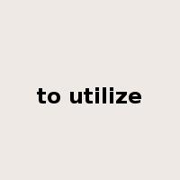 to utilize