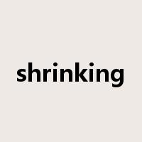 shrinking