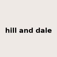 hill and dale