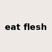 eat flesh是什么意思