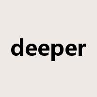 deeper