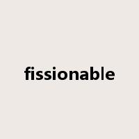 fissionable是什么意思