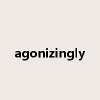 agonizingly是什么意思