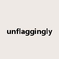 unflaggingly是什么意思