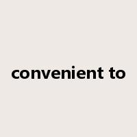 convenient to是什么意思