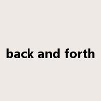 back and forth是什么意思