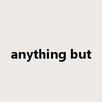 anything but是什么意思