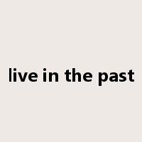 live in the past是什么意思