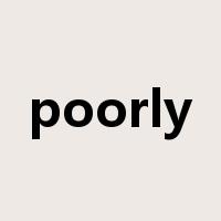poorly是什么意思
