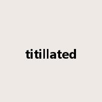 titillated是什么意思