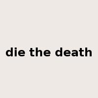 die the death是什么意思