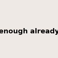 enough already是什么意思