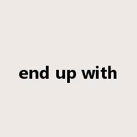 end up with是什么意思
