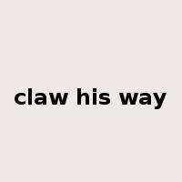 claw his way是什么意思