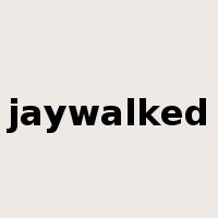 jaywalked是什么意思