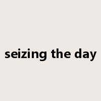 seizing the day是什么意思
