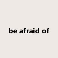 be afraid of是什么意思
