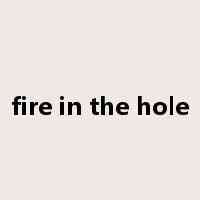 fire in the hole是什么意思
